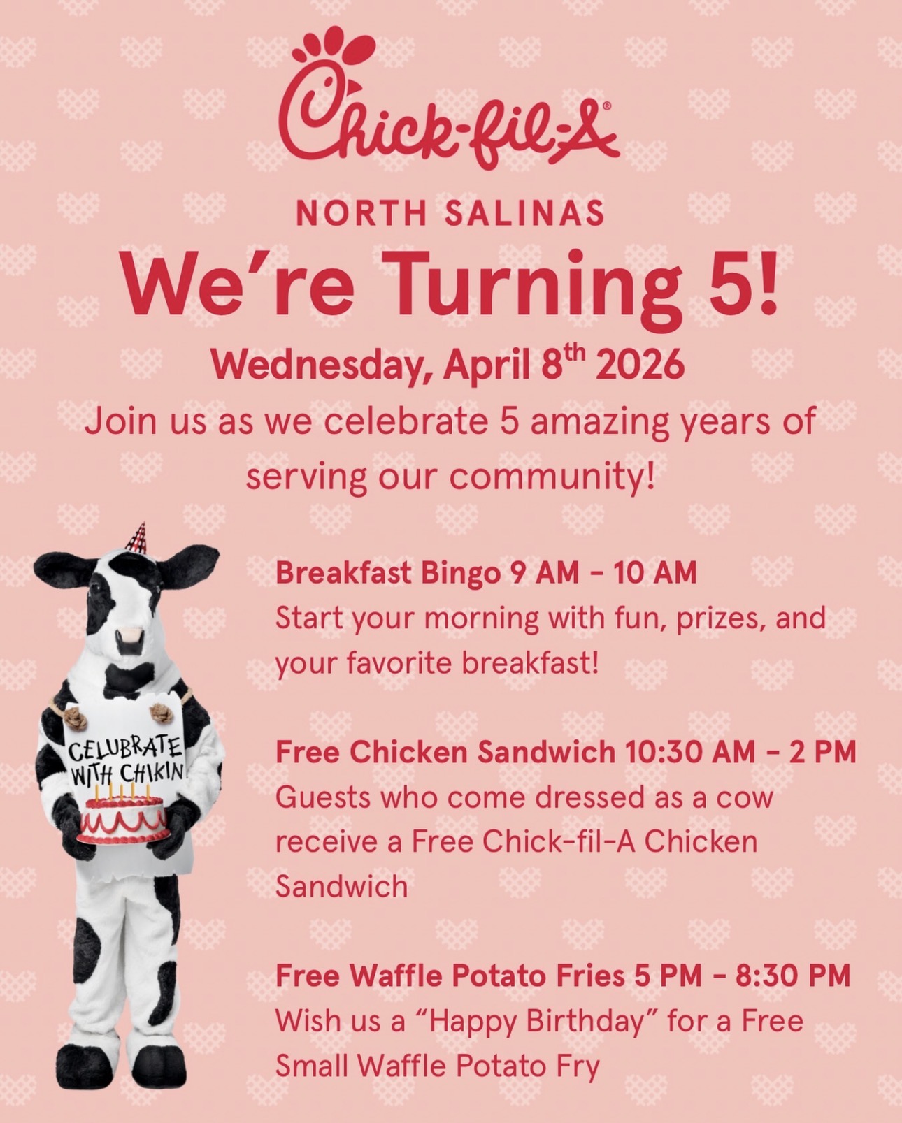 Join us at the Salinas chick-fil-a for their 5 year Anniversary for different prizes from 9am to 8:30pm. Located at 1800 Northridge Mall Salinas, CA 93906.