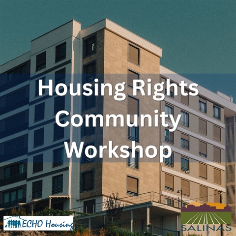 Housing Rights Community Workshop presented by ECHO Housing and the City of Salinas.